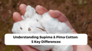 Understanding Supima And Pima Cotton: 5 Key Differences